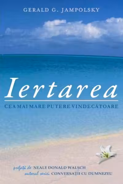 Iertarea. Cea mai mare putere vindecătoare
