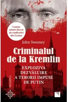 Criminalul de la Kremlin. Exploziva dezvaluire a terorii impuse de Putin