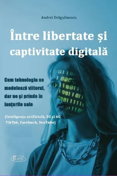 Între libertate și captivitate digitală