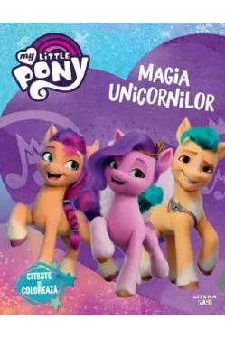 MY LITTLE PONY. MAGIA UNICORNILOR. Citeste si coloreaza