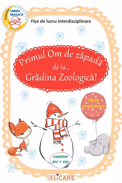 Primul Om de zăpadă de la... Grădina Zoologică! Fișe de lucru interdisciplinare pentru clasa pregătitoare