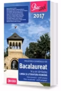 Pregatirea examenului de Bacalaureat in 30 de saptamani la Limba si literatura romana, profil umanist 2017