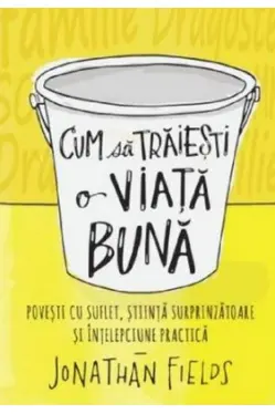 CUM SA TRAIESTI O VIATA BUNA. Jonathan Fields