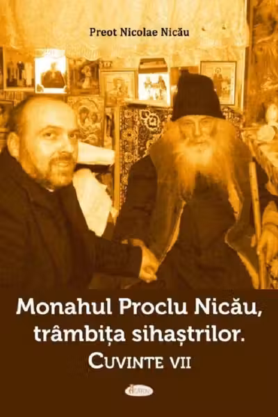 Monahul Proclu Nicău, trâmbița sihăstrilor. Cuvinte vii