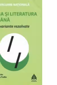 Evaluare nationala. Limba si literatura romana. 50 de variante rezolvate