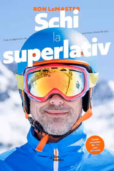 Schi la superlativ. Cum sa stapanesti cele mai bune tehnici de schi