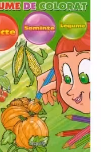 O lume de colorat vol. 3. Fructe, seminte, legume