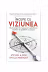 Incepe cu viziunea. Ghid complet in 6 pasi pentru planificare, rezolvare de probleme si executie - Steven Shallenberger, Rob Shallenberger