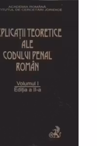 Explicatii teoretice ale Codului penal roman (editia a II-a) (volumul 1)