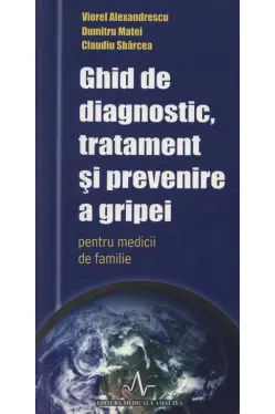 Ghid de diagnostic, tratament si prevenire a gripei pentru medicii de familie