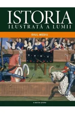 Istoria ilustrata a lumii. Evul mediu. vol. 2
