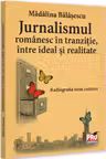 Jurnalismul romanesc in tranzitie, intre ideal si realitate
