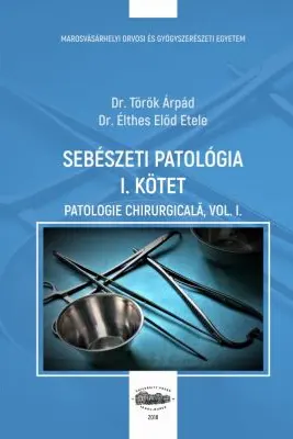 Sebeszeti patologia 1 kotet. Patologie chirurgicala, volumul 1 - Torok Arpad, Elthes Elod Etele