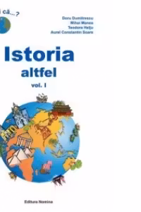 ISTORIA ALTFEL. CURIOZITATI ISTORICE VOL. I