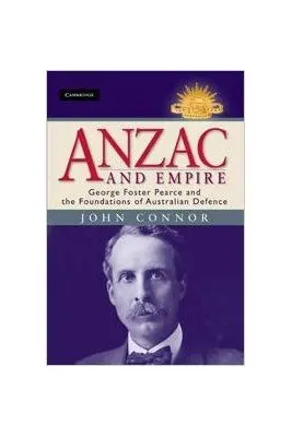 Anzac and Empire: George Foster Pearce and the Foundations of Australian Defence