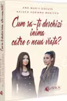 Cum sa-ți deschizi inima catre o noua viața?
