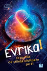 Evrika! - O pastila de stiinta uluitoare pe zi