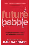Future Babble. Why Expert Predictions Fail And Why We Believe Them Anyway