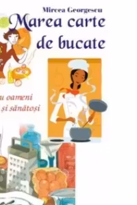 Marea carte de bucate pentru oameni frumosi si sanatosi