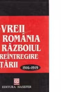 Evreii din Romania in razboiul de reintregire a tarii 1916-1919