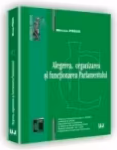 Alegerea, organizarea si functionarea Parlamentului - Mircea Preda