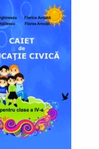 Caiet de Educatie civica pentru clasa a IV-a
