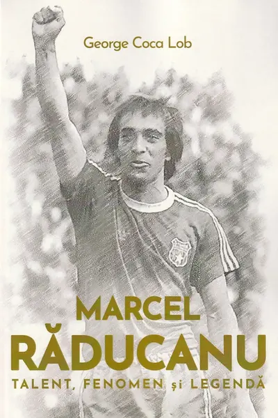 Marcel Raducanu - Talent, fenomen si legenda
