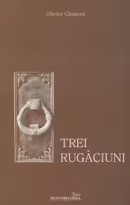 Trei rugaciuni : Tatal Nostru, Imparate Ceresc, Rugaciunea Sfantului Efrem Sirul