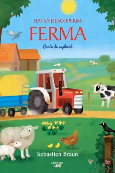 HAI SA DESCOPERIM FERMA. Carte de explorat. Sebastien Braun