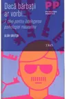 Daca barbatii ar vorbi... 7 chei pentru intelegerea psihologiei masculine