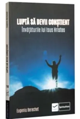 Lupta sa devii constient. Invataturile lui Isus Hristos