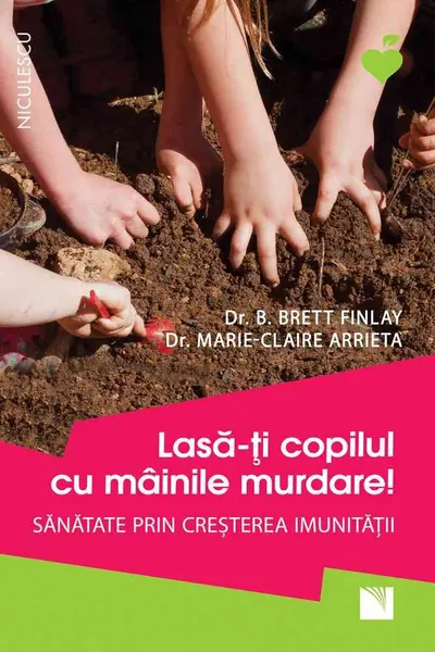 Lasă-ţi copilul cu mâinile murdare! Sănătate prin creşterea imunităţii
