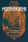 Merovigienii. Europa inainte de Carol cel Mare