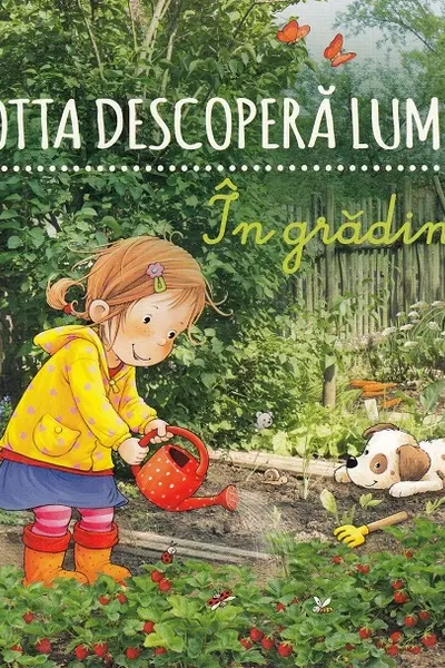 Lotta descoperă lumea. În grădină