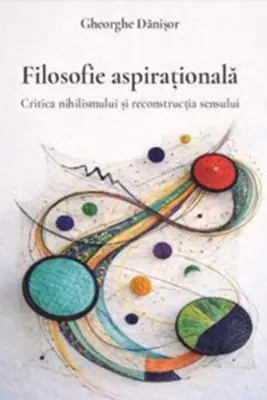 Filosofie aspirațională. Critica nihilismului și reconstrucția sensului