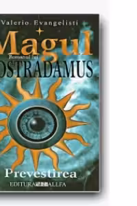 MAGUL. ROMANUL LUI NOSTRADAMUS - VOL. I PREVESTIREA