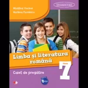 Limba si literatura romana. Caiet de pregatire. Clasa a VII-a