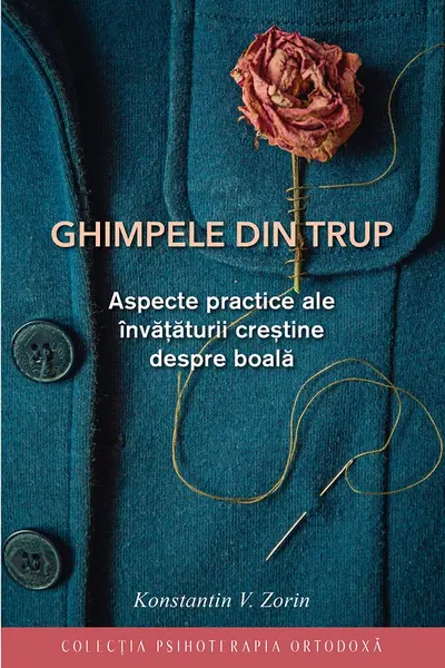Ghimpele din trup. Aspecte practice ale învățăturii creștine despre boală