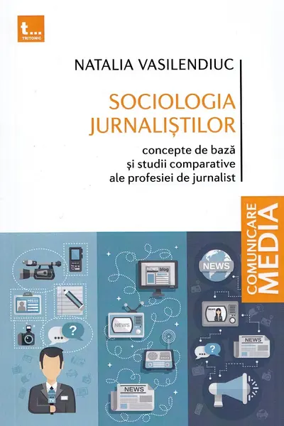 Sociologia jurnaliștilor. Concepte de bază și studii comparative ale profesiei de jurnalist