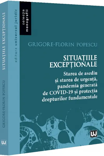 Situatiile exceptionale - starea de asediu si starea de urgenta, pandemia generata de Covid-19 si protectia drepturilor fundamentale