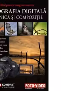 Fotografia digitala - Tehnica si compozitie