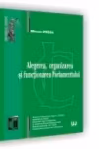 Alegerea, organizarea si functionarea Parlamentului