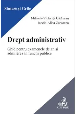 Drept administrativ. Ghid pentru examenele de an si admiterea in functii publice - Mihaela Carausan, Ionela-Alina Zorzoana