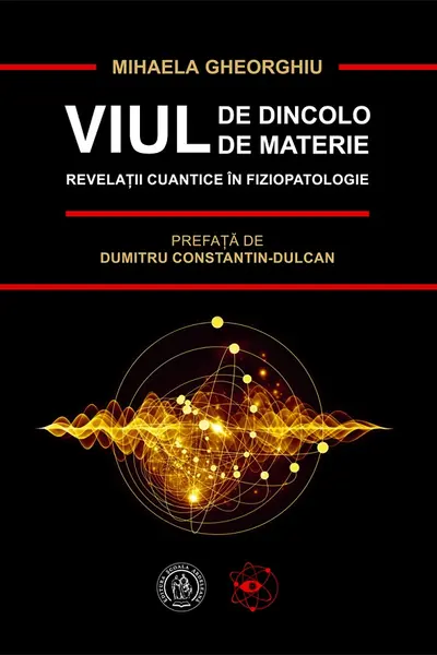 Viul de dincolo de materie. Revelatii cuantice in Fiziopatologie