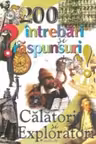 200 intrebari si raspunsuri. Calatori si exploratori. Maxim Bit