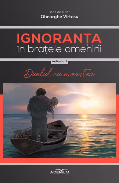 Ignoranța în brațele omenirii Vol.1: Duelul cu moartea