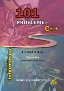 101 probleme C++ pentru clasa a X-a. Editia a II-a revizuita pentru Code:: Blocks