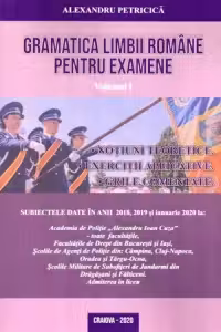 Gramatica limbii romane pentru examene. Volumul I. Notiuni teoretice, exercitii aplicative, grile comentate. Editia 2020