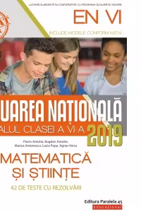 Evaluarea Nationala 2019 la finalul clasei a VI-a. Matematica si Stiinte. 42 de teste cu rezolvari