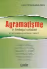 Agramatisme in limbajul cotidian. Cum vorbim si scriem corect